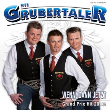 Die Grubertaler: Wenn, dann jetzt