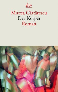 "Der Körper" ist der letzte Band von Mircea Cartarescus “Orbitor”-Trilogie