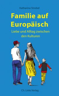 Katharina Strobel: Familie auf Europäisch (Cover: Ch. Links Verlag)