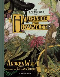 "Die Abenteuer des Alexander von Humboldt" von Andrea Wulf, erschienen im Bertelsmann-Verlag